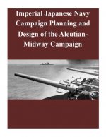 Imperial Japanese Navy Campaign Planning and Design of the Aleutian-Midway Campaign