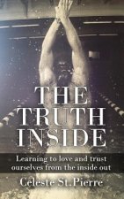 The Truth Inside: Learning to love and trust ourselves from the inside out