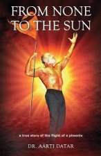 From None to the Sun: A true story of the flight of a phoenix
