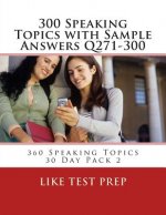 300 Speaking Topics with Sample Answers Q271-300: 360 Speaking Topics 30 Day Pack 2