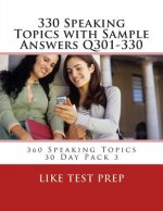 330 Speaking Topics with Sample Answers Q301-330: 360 Speaking Topics 30 Day Pack 3