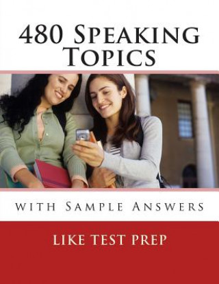 480 Speaking Topics with Sample Answers: 120 Speaking Topics Book 4