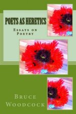 Poets as Heretics: Essays on Poetry