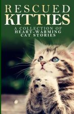 Rescued Kitties: A Collection of Heart-Warming Cat Stories