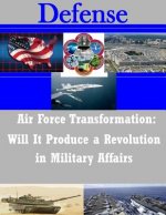 Air Force Transformation: Will It Produce a Revolution in Military Affairs