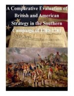 A Comparative Evaluation of British and American Strategy in the Southern Campaign of 1780-1781
