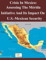 Crisis In Mexico: Assessing The Mérida Initiative And Its Impact On Us-Mexican Security