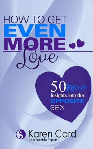How to Get EVEN More Love: 50 NEW Insights into the Opposite Sex