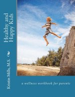Healthy and Happy Kids: a wellness work book for parents