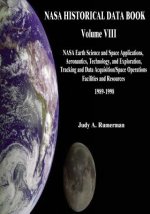 NASA Historical Data Book: Volume VIII: NASA Earth Science and Space Applications, Aeronautics, Technology, and Exploration, Tracking and Data Ac