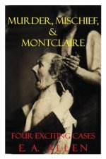 Murder, Mischief, & Montclaire: Four Exciting Cases