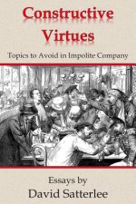 Constructive Virtues: Topics to Avoid in Impolite Company