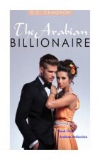 The Arabian Billionaire, Book One: Arabian Seduction