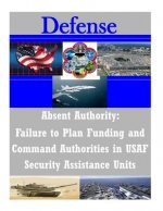 Absent Authority: Failure to Plan Funding and Command Authorities in USAF Security Assistance
