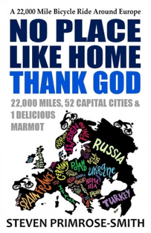 No Place Like Home, Thank God: A 22,000 Mile Bicycle Ride Around Europe (Steven Primrose-Smith)()