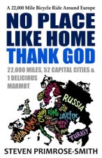No Place Like Home, Thank God: A 22,000 Mile Bicycle Ride Around Europe