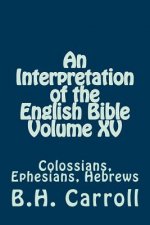 An Interpretation of the English Bible Volume XV: Colossians, Ephesians, Hebrews