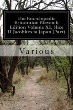 The Encyclopedia Britannica: Eleventh Edition Volume XI, Slice II Jacobites to Japan (Part)