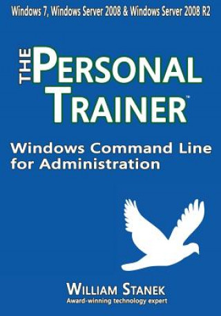 Windows Command Line for Administration: The Personal Trainer for Windows 7, Windows Server 2008 & Windows Server 2008 R2