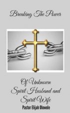 Breaking The Power Of Unknown Spirit Husband and Spirit Wife.