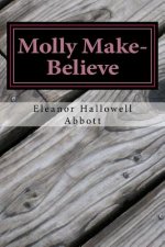 Molly Make-Believe: (Eleanor Hallowell Abbott Classic Collection)