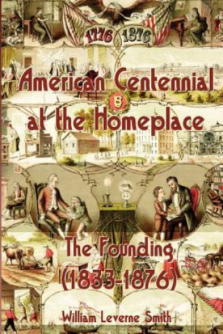 American Centennial at the Homeplace: The Founding (1833-1876)