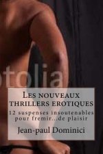 Les nouveaux thrillers erotiques: 12 suspenses insoutenables pour fremir...de plaisir