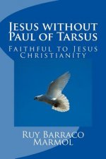 Jesus without Paul of Tarsus: Faithful to Jesus Christianity