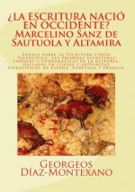 ?LA ESCRITURA NACIÓ EN OCCIDENTE? Marcelino Sanz de Sautuola y Altamira: Ensayo sobre la Escritura Lineal Paleolítica: El descubrimiento de las primer