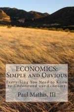 Economics: Simple and Obvious: Everything You Need to Know to Understand our Economy