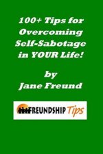 100+ Tips for Overcoming Self-Sabotage in Your Life: A Freundship Tips Book