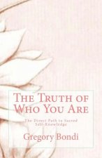 The Truth of Who You Are: The Direct Path to Sacred Self-Knowledge