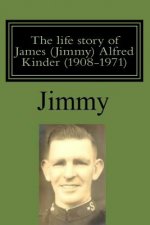 life story of James (Jimmy) Alfred Kinder (1908-1971)
