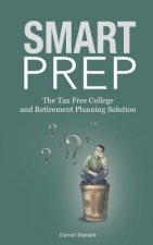 Smart Prep!: The Tax Free College and Retirement Planning Solution