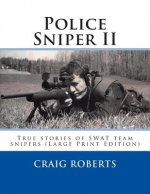 Police Sniper II: True stories of SWAT team precisioin riflemen