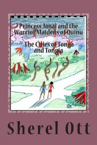 Princess Janai and the Warrior Maidens of Quinu: The Cities of Tonga and Tongia