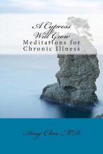 A Cypress Will Grow: Meditations for Chronic Illness