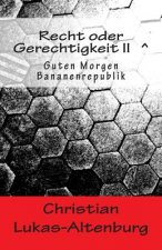 Recht oder Gerechtigkeit II: Guten Morgen Bananenrepublik