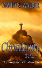 Christianity 101: The Simplified Christian Life