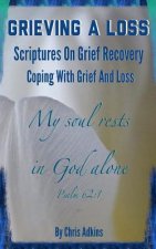 Grieving A Loss: Scriptures On Grief Recovery And Coping With Grief And Loss