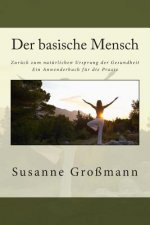 Der basische Mensch Zurück zum natürlichen Ursprung der Gesundheit: Ein Anwenderbuch für die Praxis