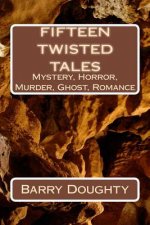 Fifteen twisted Tales: Fifteen short stories from the feel-good to the macarbre