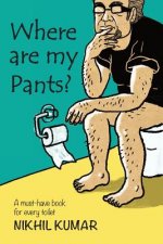 Where Are My Pants?: A must-have book in every toilet.