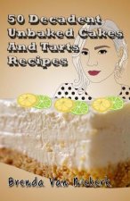 50 Decadent Unbaked Cakes And Tarts Recipes