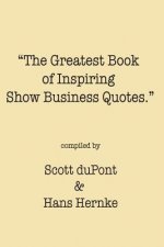 The Greatest Book of Inspiring Show Business Quotes