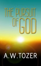 The Pursuit of God: Original and Unabridged