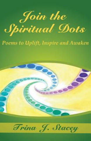 Join the Spiritual Dots: Poems to Uplift, Inspire and Awaken