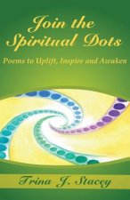 Join the Spiritual Dots: Poems to Uplift, Inspire and Awaken