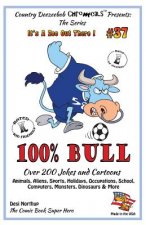 100% Bull - Over 200 Jokes and Cartoon Animals, Aliens, Sports, Holidays, Occupations, School, Computers, Monsters, Dinosaurs & More - in BLACK + WHIT