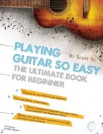 Playing Guitar So Easy: The Ultimate Book for Beginner